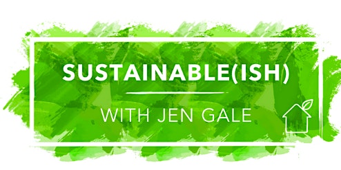 Sustainable(ish): Jen Gale