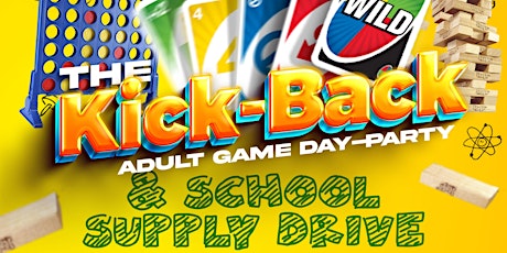 The Kick Back (Adult Game's Day Party) & School Supply Drive
