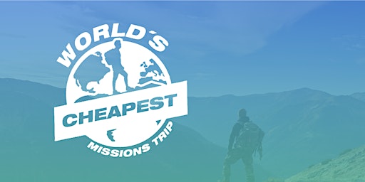 The World's Cheapest Mission Trip - June 2023