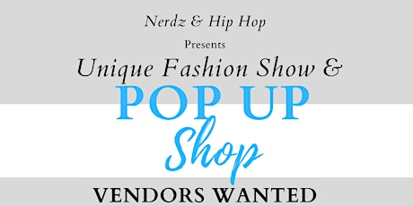 Vendors Wanted - Nerdz & Hip Hop Fashion Show and POP UP Shop