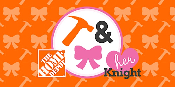 Her Knight/Home Depot - Hammers & Hair Bows - Saturday, June 24th