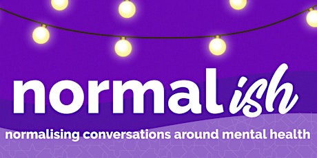 Normal-ish: Normalising conversations around mental health