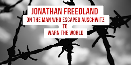 Jonathan Freedland on the Man Who Escaped Auschwitz to Warn the World