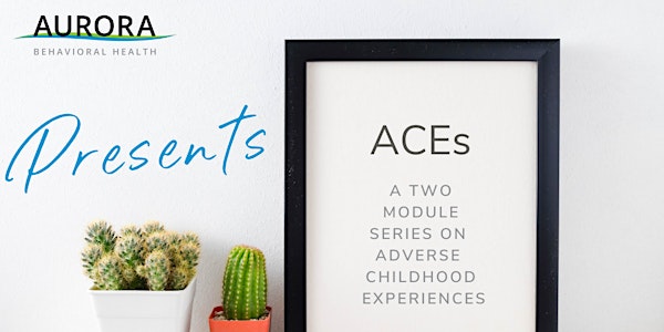 Adverse Childhood Experiences (ACEs) - A Two Part Series