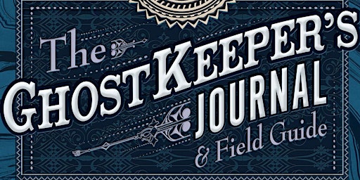 The Ghostkeeper's Journal and Field Guide: An AUGMENTED REALITY Adventure!
