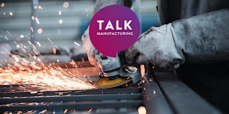 Talk Manufacturing:Manufacturing for growth