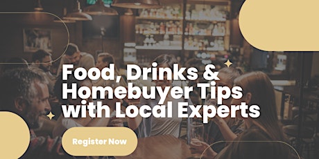 Food, Cocktails & Tips for Homebuyers with local experts!