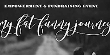 My Fat Funny Journey - Empowerment & Fundraising Event primary image
