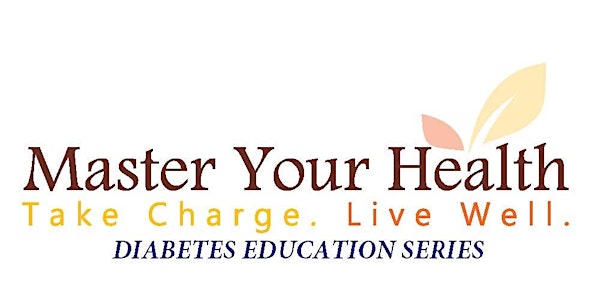 Master Your Health Diabetes - FREE Education Series (IN PERSON)