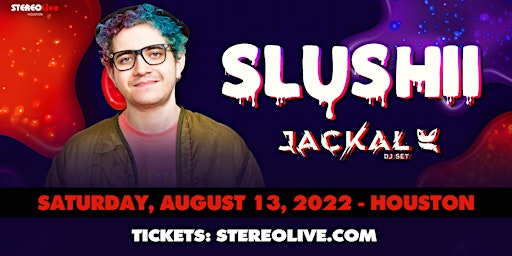 SLUSHII  + JACKAL - Stereo Live Houston