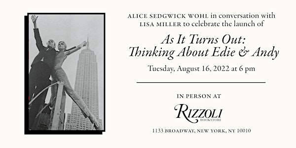 Alice Sedgwick Wohl Presents As It Turns Out: Thinking About Edie and Andy