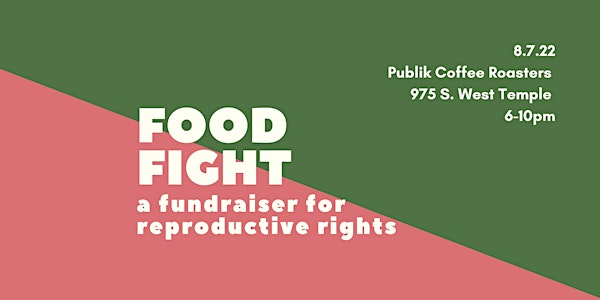 FOOD FIGHT - For Reproductive Rights!