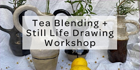 Tea Blending and Still Life Drawing Workshop