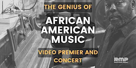 The Genius of African American Music Video Premier, Q&A and Concert