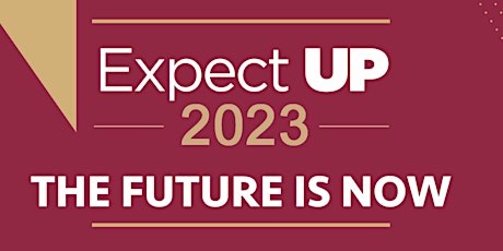 Expect  UP 2023 "THE FUTURE IS NOW "