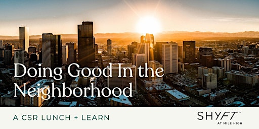Doing Good In The Neighborhood: A CSR Luncheon