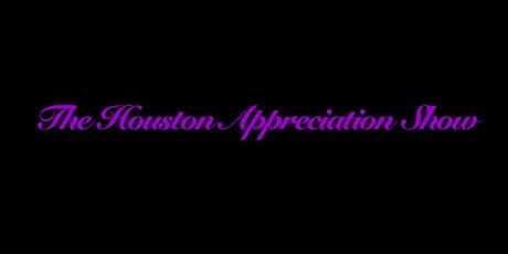 The Houston Appreciation Show