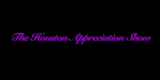 The Houston Appreciation Show primary image
