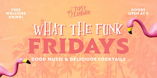 WHAT THE FUNK Fridays at Tipsy Flamingo - Free Drink with RSVP
