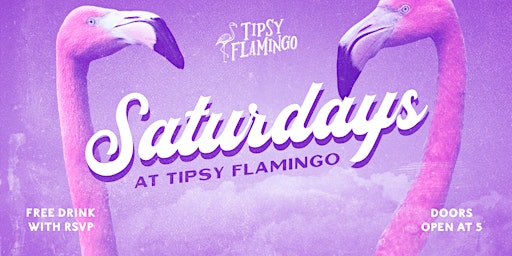 Saturdays at Tipsy Flamingo - Free Drink with RSVP