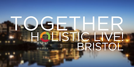 Holistic Live! Together in Bristol primary image