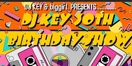 DJ KEY 30TH 90's BIRTHDAY SHOW