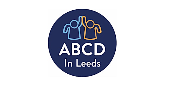 An introduction to Asset Based Community Development : ABCD in Leeds