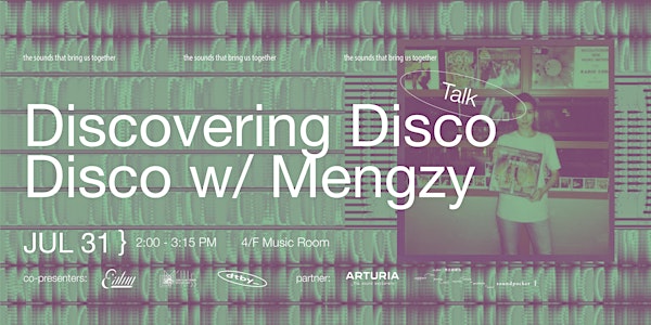 UNHEARD sound and music festival:  Discovering Disco Disco w/ Mengzy