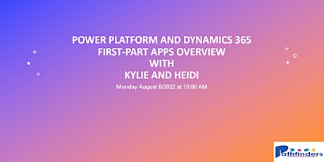 Power Platform and Dynamics 365 First-Part Apps Overview with Kylie and Hei