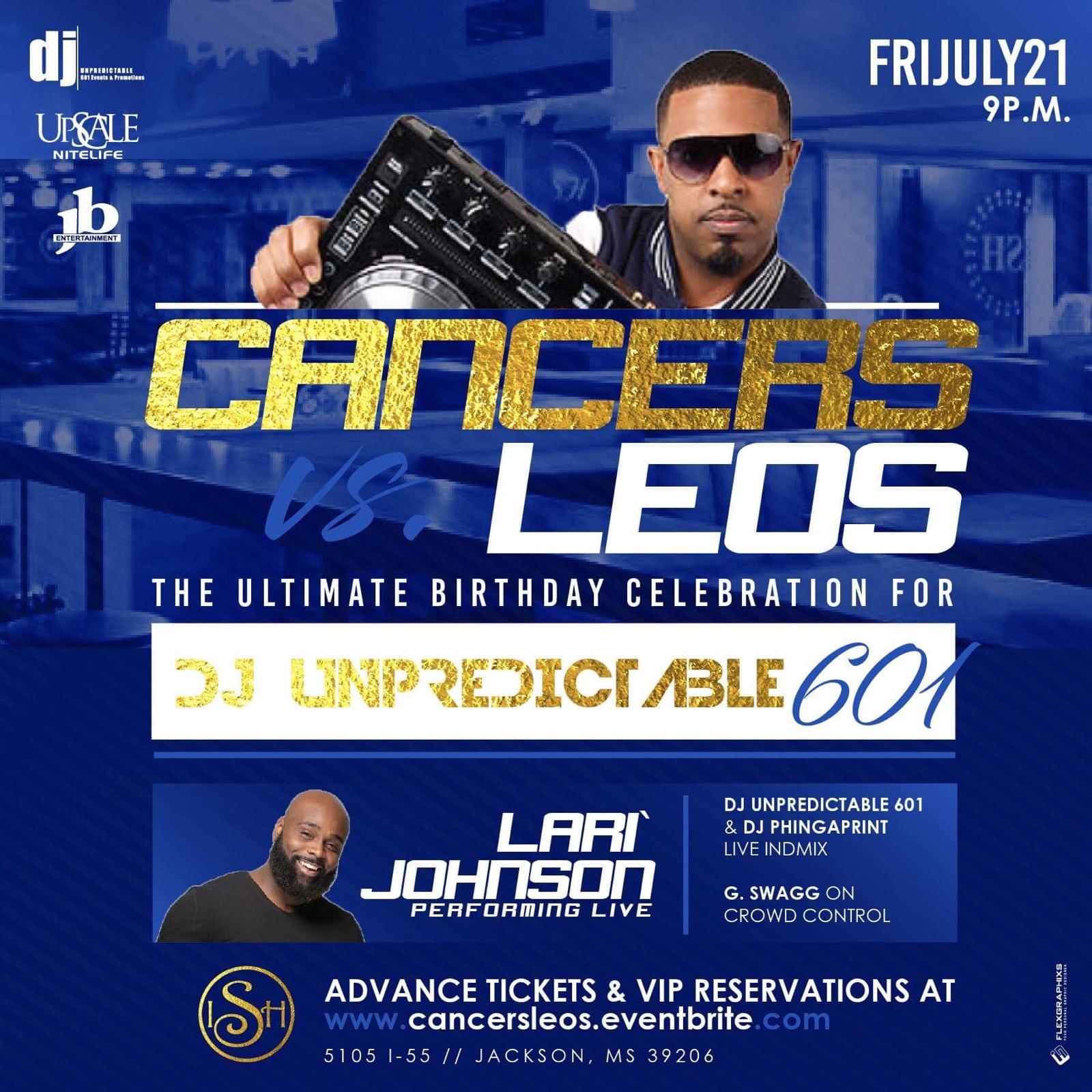 CANCERS vs. LEOS || BIRTHDAY CELEBRATION FOR DJ UNPREDICTABLE 601 || WITH LARI` JOHNSON PERFORMING LIVE || ISH GRILL & BAR