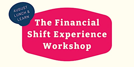 August Lunch & Learn: The Financial Shift Experience Workshop