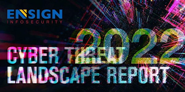 Highlights of the Ensign Cyber Threat Landscape Report 2022