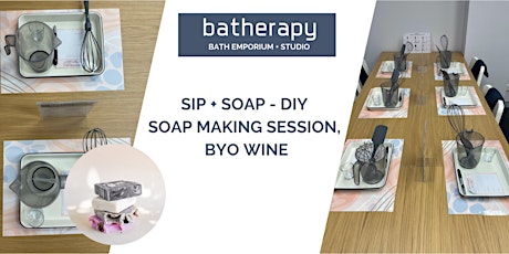 Sip + Soap - DIY soap making session, BYO wine