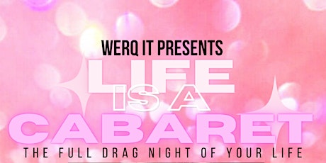 WERQ IT PRESENTS . . . Life is a Cabaret!