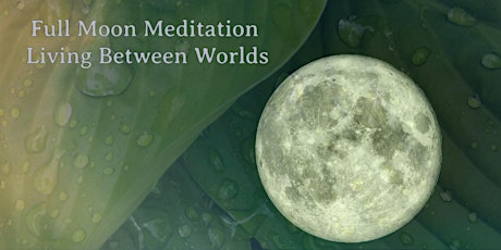 Living Between Worlds | Full Moon Meditation