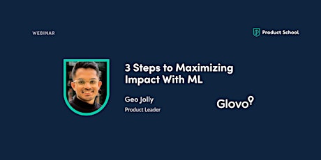 Webinar: 3 Steps to Maximizing Impact With ML by Glovo Product Leader
