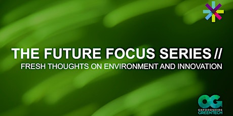 The 3rd Future Focus Series: Fresh thoughts on environment and innovation primary image