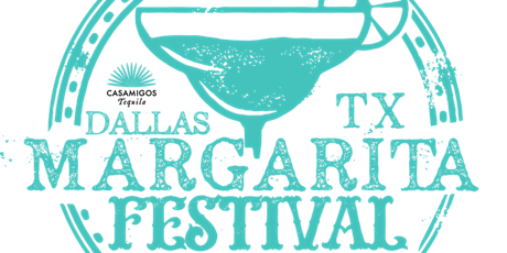 Dallas Margarita Festival presented by Casamigos Tequila