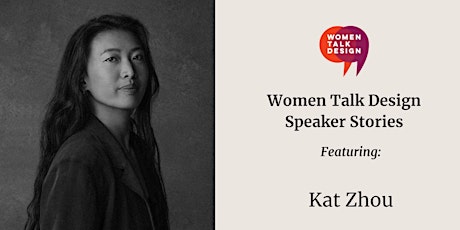 Women Talk Design Speaker Stories: Kat Zhou