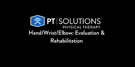 Hand/Wrist/Elbow: Evaluation & Rehabilitation  -  PA