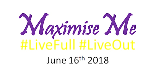 Maximise Me #LiveFull, #LiveOut