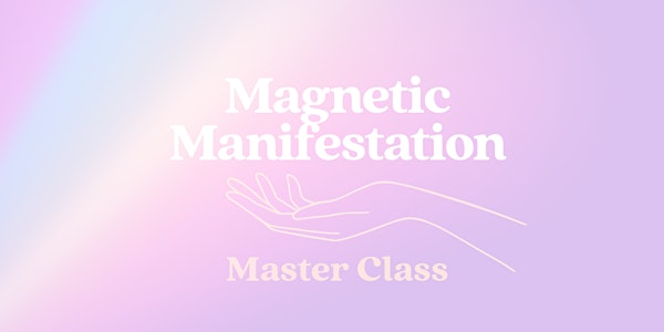 7 Steps For Magnetic Manifestation Master Class
