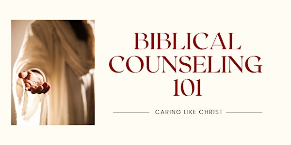 "Biblical Counseling 101: Caring Like Christ"