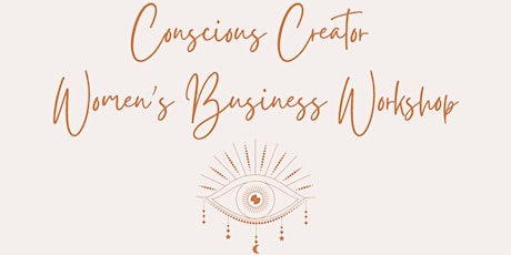 Conscious Creator - Women's Business Workshop