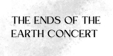 The Ends of the Earth Concert