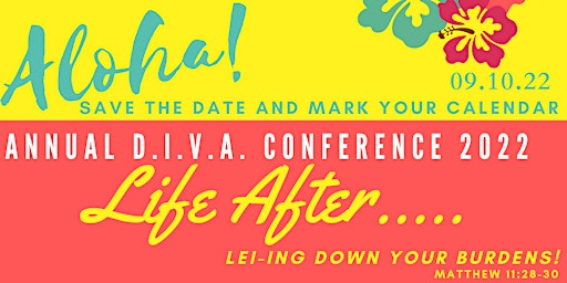 5th Annual DIVA Conference - "Life After....Lei-ing Down Your Burdens!"
