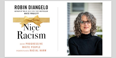 Robin DiAngelo, Ph.D — Nice Racism & White Fragility