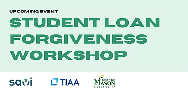 George Mason University: Student Loan Forgiveness Workshop| powered by Savi