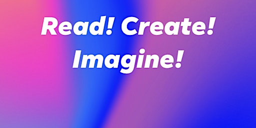 Read! Create! Imagine! Promoting Reading with Art and Creativity!