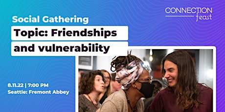Social Gathering  | Topic: Friendships & Vulnerability